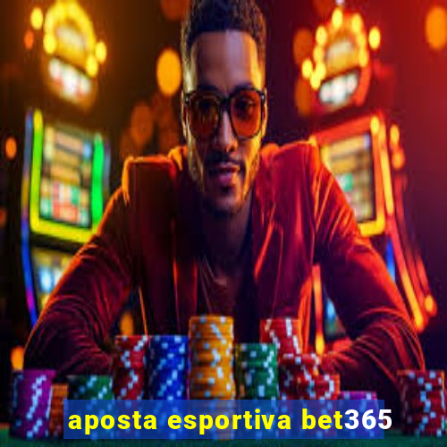 aposta esportiva bet365